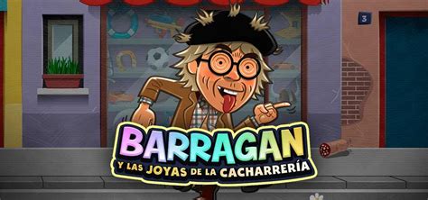 Barragan Y Las Joyas De La Cacharreria 1xbet