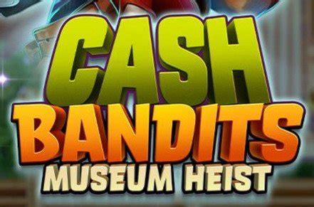 Cash Bandits Museum Heist Review 2024
