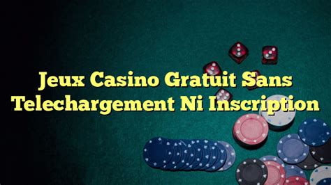 Casino Gratuit Sans Inscricao Ni Telechargement 3d