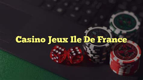 Casino Jeux Ile De France