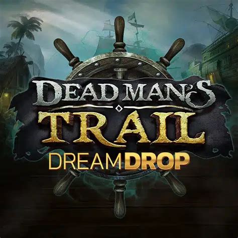 Dead Mans Trail Dream Drop Slot Gratis