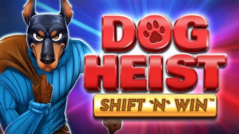 Dog Heist Shift N Win Bet365