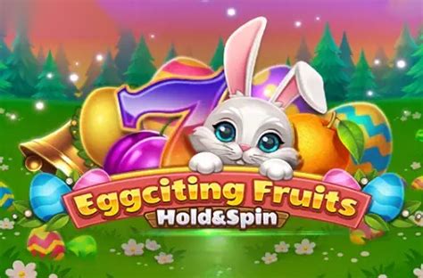 Eggciting Fruits Hold And Spin Review 2024