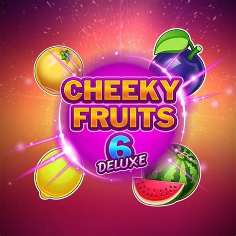 Jogue Cheeky Fruits 6 Deluxe Online