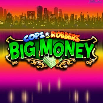 Jogue Cops N Robbers Big Money Online