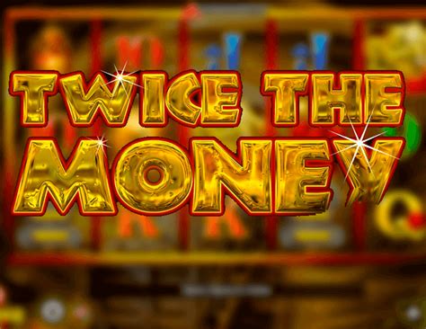 Jogue Twice The Money Online