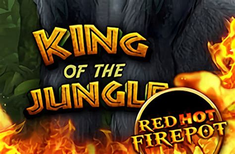 King Of The Jungle Red Hot Firepot Betway