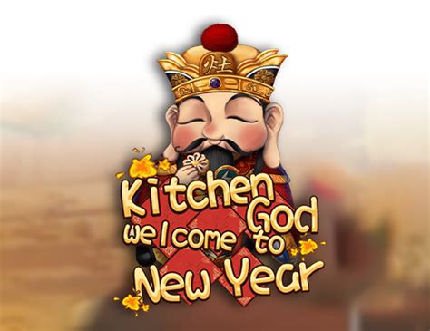 Kitchen God Welcome To New Year Bwin
