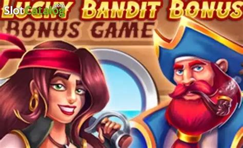 Lucky Bandit Bonus Slot Gratis