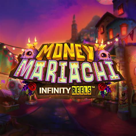 Money Mariachi Infinity Reels Slot - Play Online