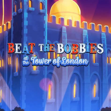 Play Beat The Bobbies At The Tower Of London Slot