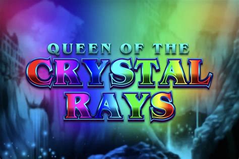 Queen Of The Crystal Rays Bwin