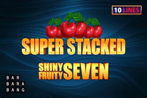 Shiny Fruits Seven 10 Lines Super Stacked Betway