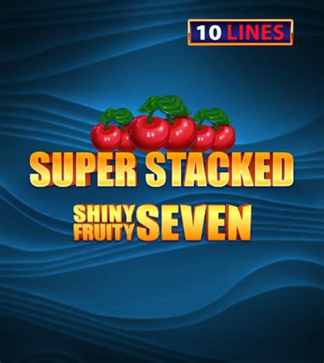 Shiny Fruits Seven 10 Lines Super Stacked Bwin