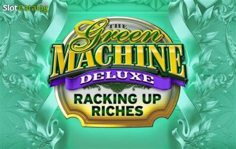 Slot The Green Machine Deluxe Racking Up Riches