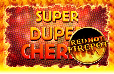 Super Duper Cherry Red Hot Firepot Betway