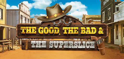 The Good The Bad And The Superslice Slot - Play Online