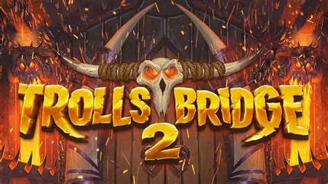 Trolls Bridge 2 Betfair